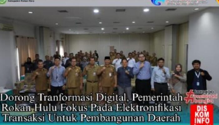 Dorong Transformasi Digital, Pemerintah Rokan Hulu Fokus Pada Elektronifikasi Transaksi untuk Pembangunan Daerah