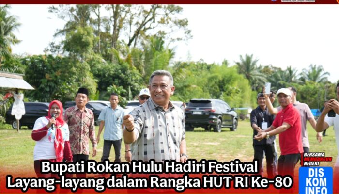 Bupati Rokan Hulu Hadiri Festival Layang-layang dalam Rangka HUT RI Ke-80