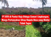PT BTR di Pantai Raja Diduga Cemari Lingkungan, Warga Pertanyakan Sikap Kepala Desa yang Dinilai Tidak Tegas