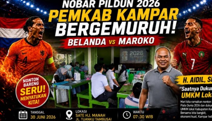 Nobar Pildun Belanda vs Maroko 2026, Pemkab Kampar Bergemuruh! H. Aidil, SH: Saatnya Dukung UMKM Lokal