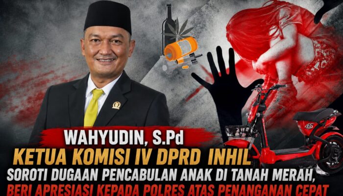 Ketua Komisi IV DPRD Inhil Soroti Dugaan Pencabulan Anak di Tanah Merah, Beri Apresiasi kepada polres atas Penanganan Cepat