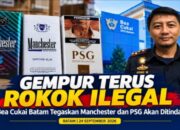 MENKEU SUAHASIL: “GEMPUR TERUS” ROKOK ILEGAL, BEA CUKAI BATAM TEGASKAN MANCHESTER DAN PSG AKAN DITINDAK