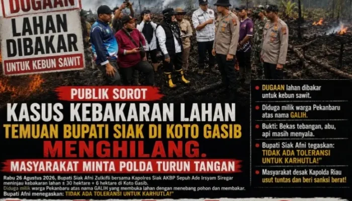 Publik Sorot Kasus Kebakaran Lahan “Galih” Temuan Bupati Siak di Koto Gasib Menghilang. Masyarakat Minta Kapolri Turun Tangan
